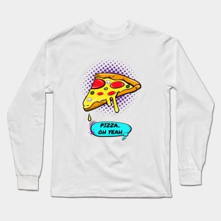 Pizza...Oh Yeah Long Sleeve T-Shirt